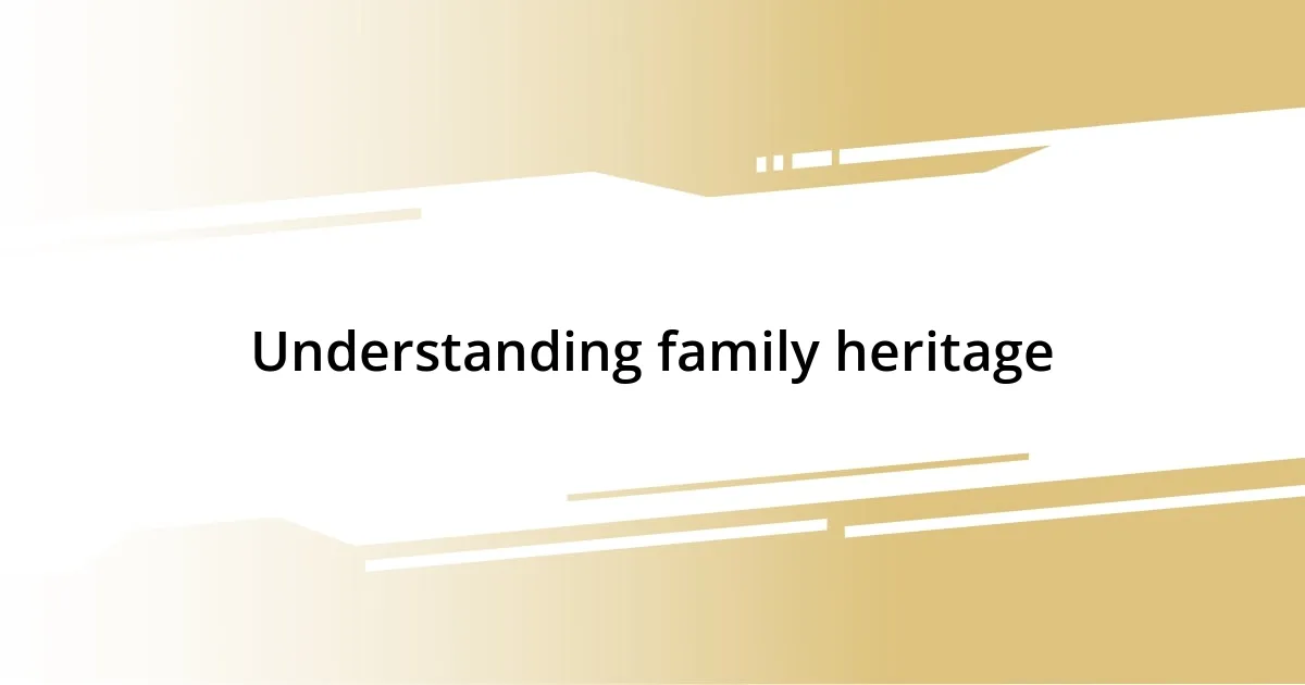 Understanding family heritage