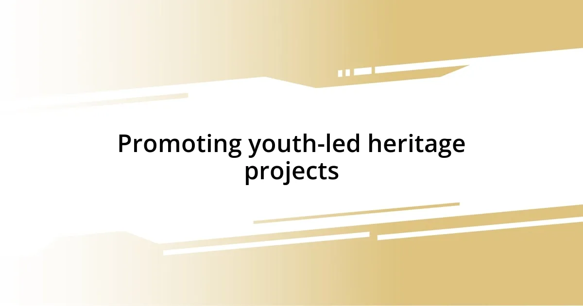 Promoting youth-led heritage projects