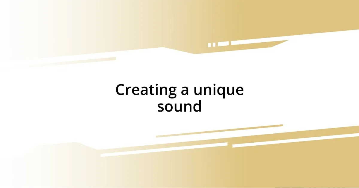 Creating a unique sound