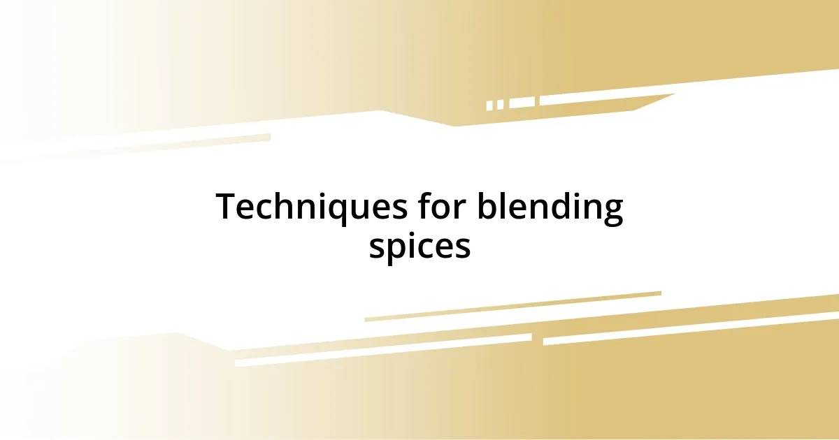 Techniques for blending spices