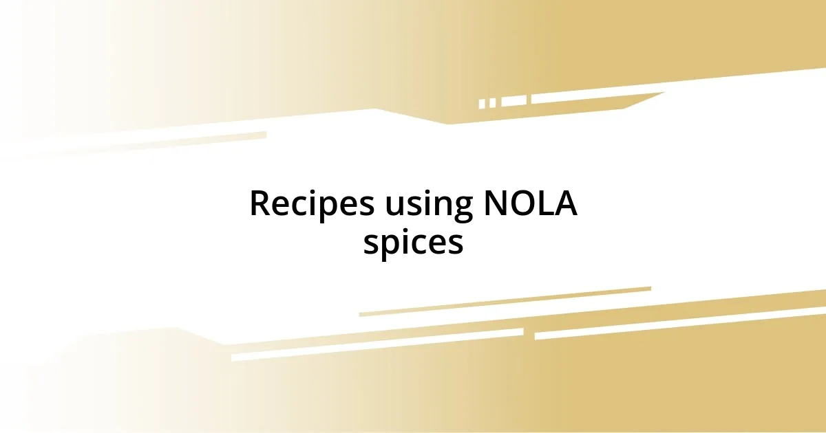 Recipes using NOLA spices