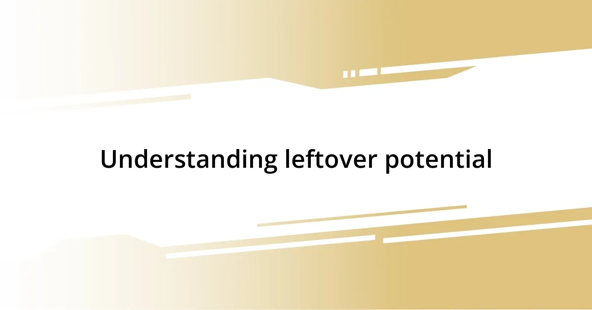 Understanding leftover potential