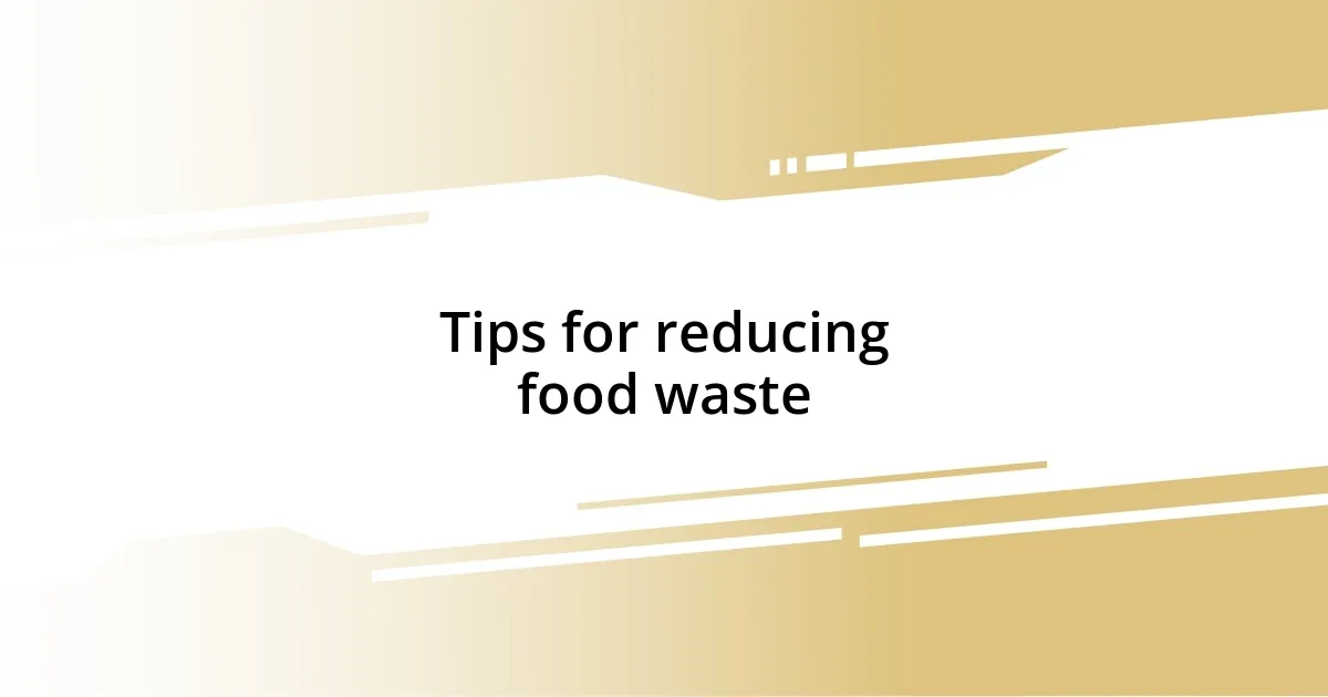 Tips for reducing food waste