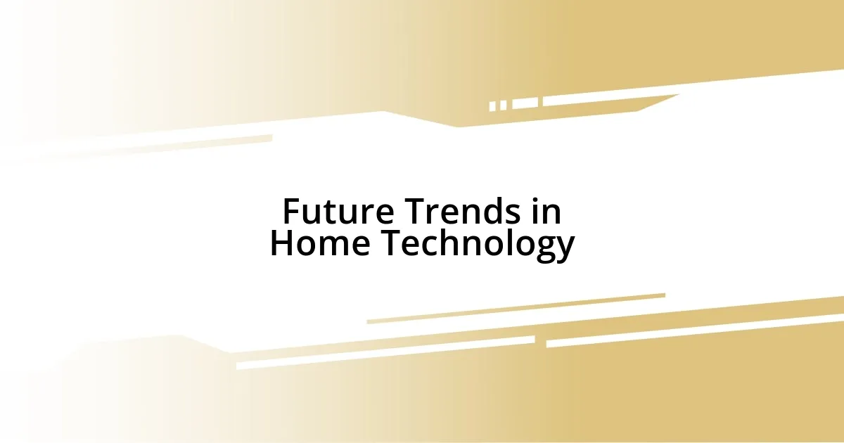 Future Trends in Home Technology