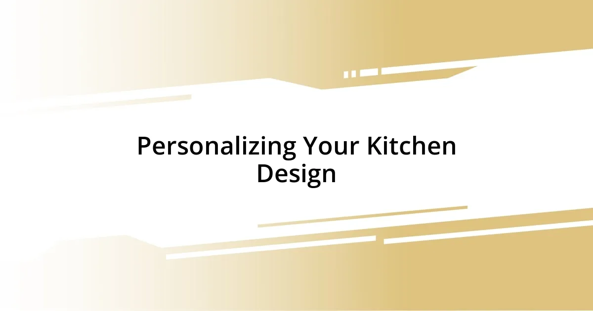 Personalizing Your Kitchen Design