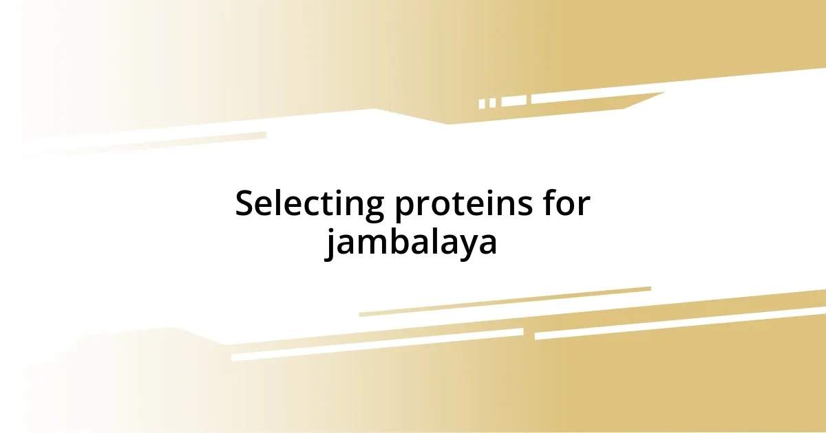 Selecting proteins for jambalaya