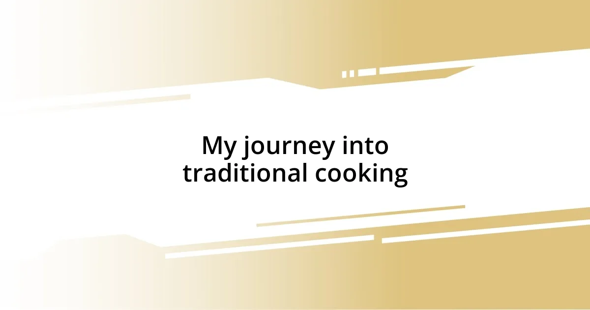 My journey into traditional cooking