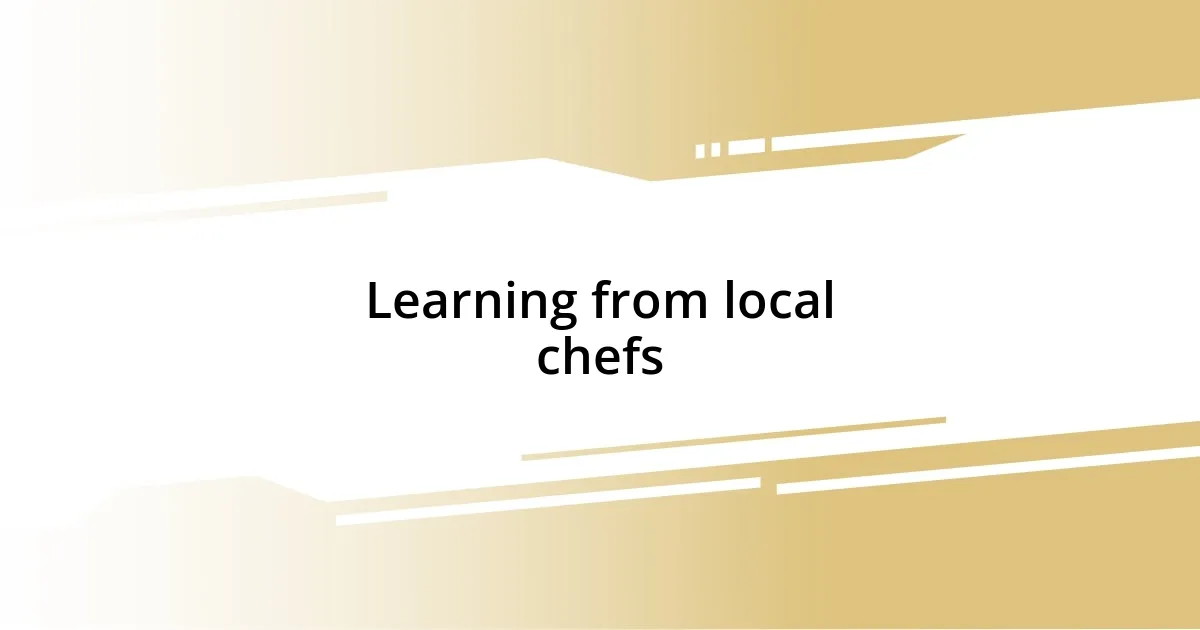 Learning from local chefs