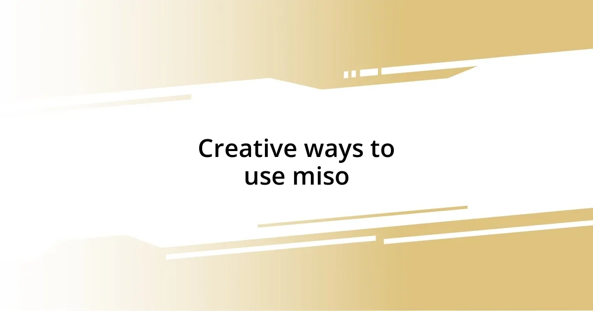 Creative ways to use miso