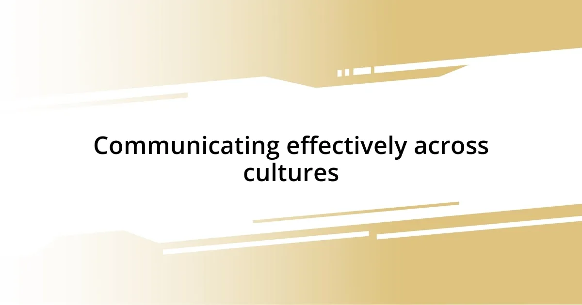 Communicating effectively across cultures