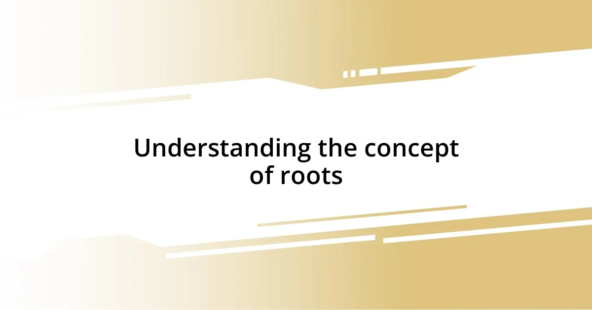 Understanding the concept of roots