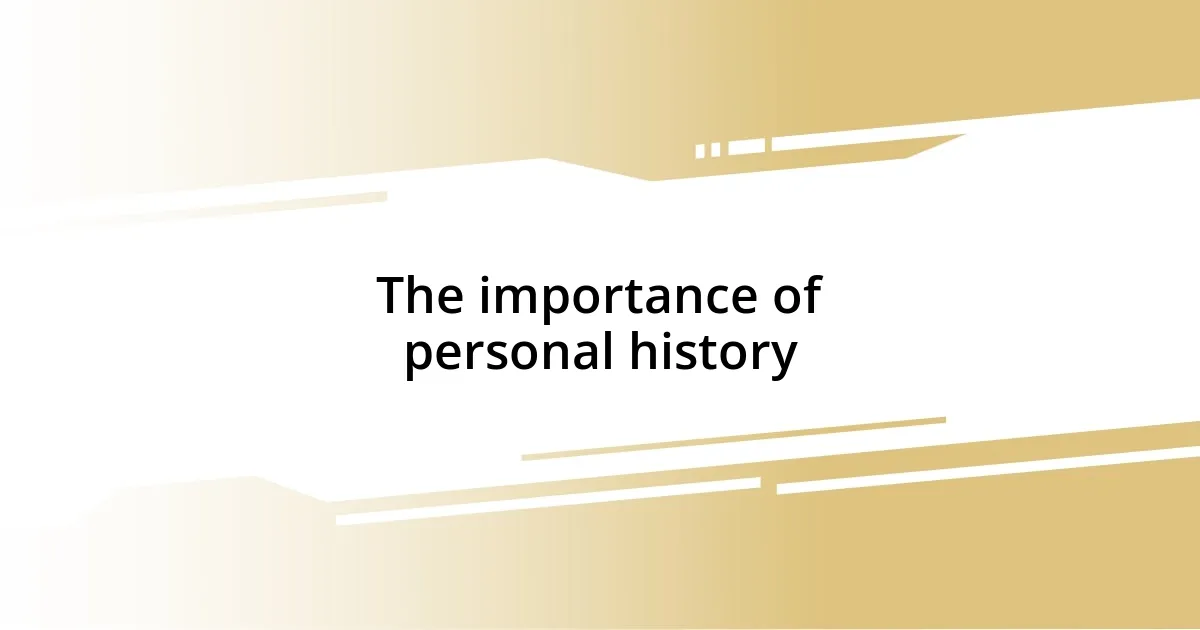 The importance of personal history