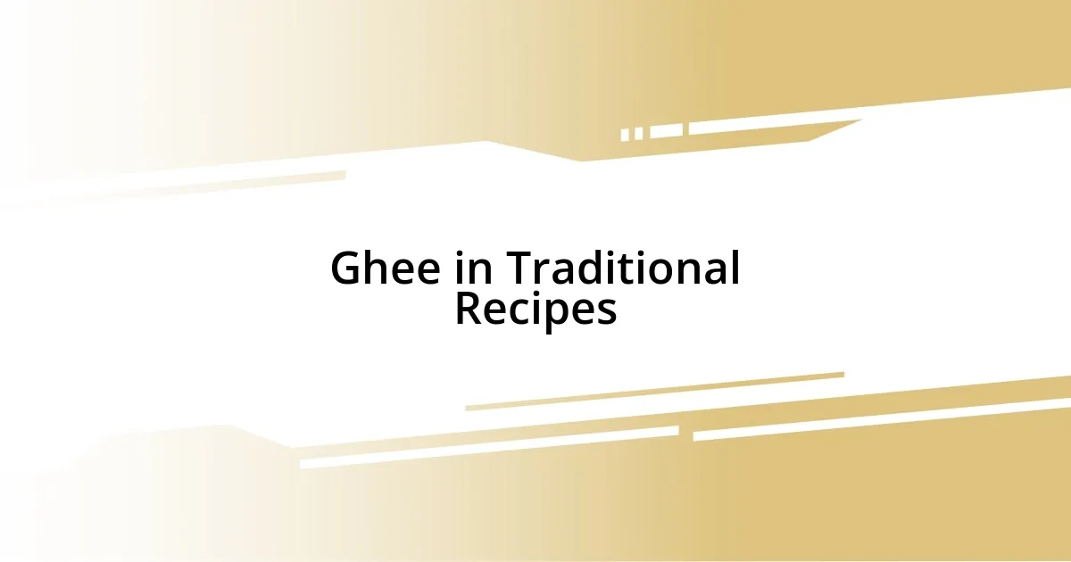 Ghee in Traditional Recipes