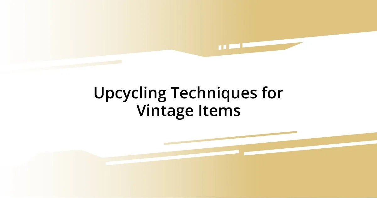 Upcycling Techniques for Vintage Items