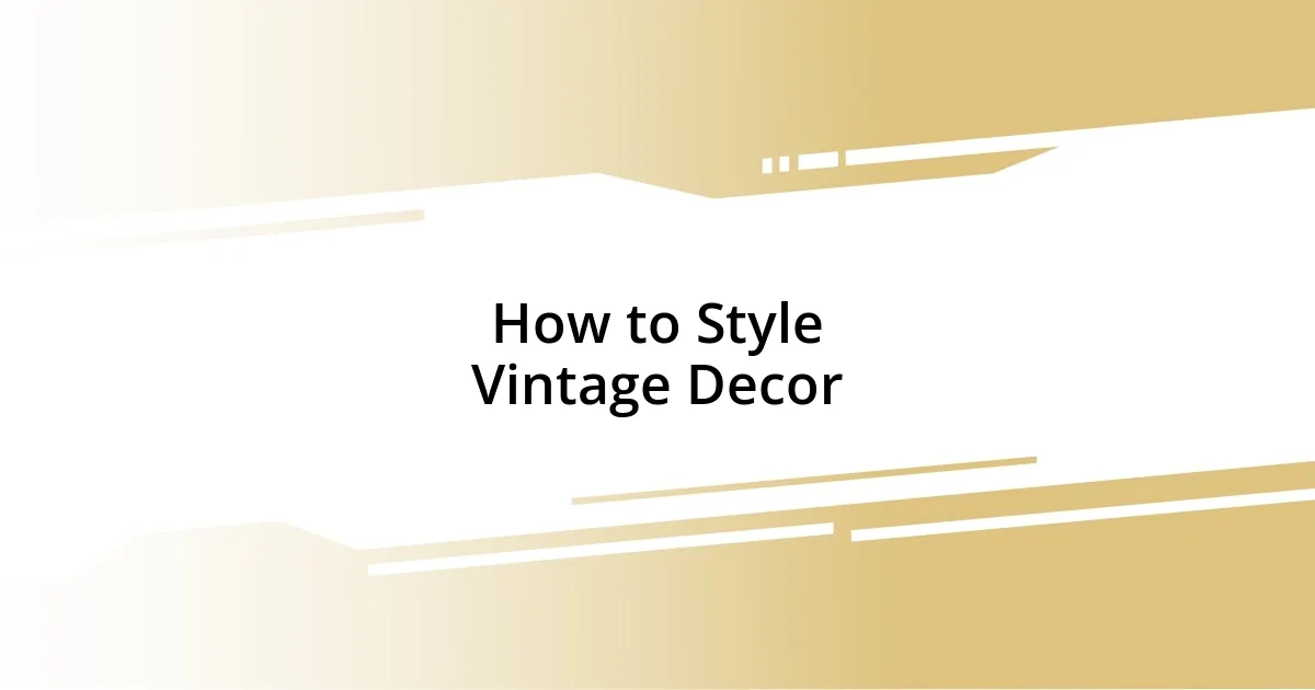 How to Style Vintage Decor