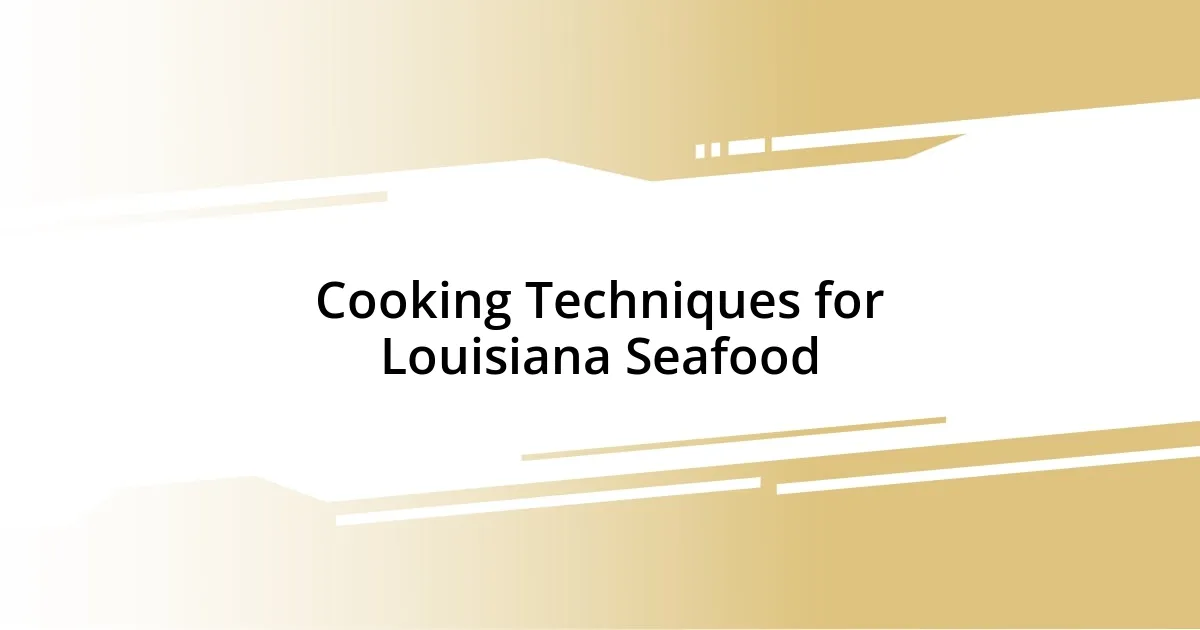 Cooking Techniques for Louisiana Seafood