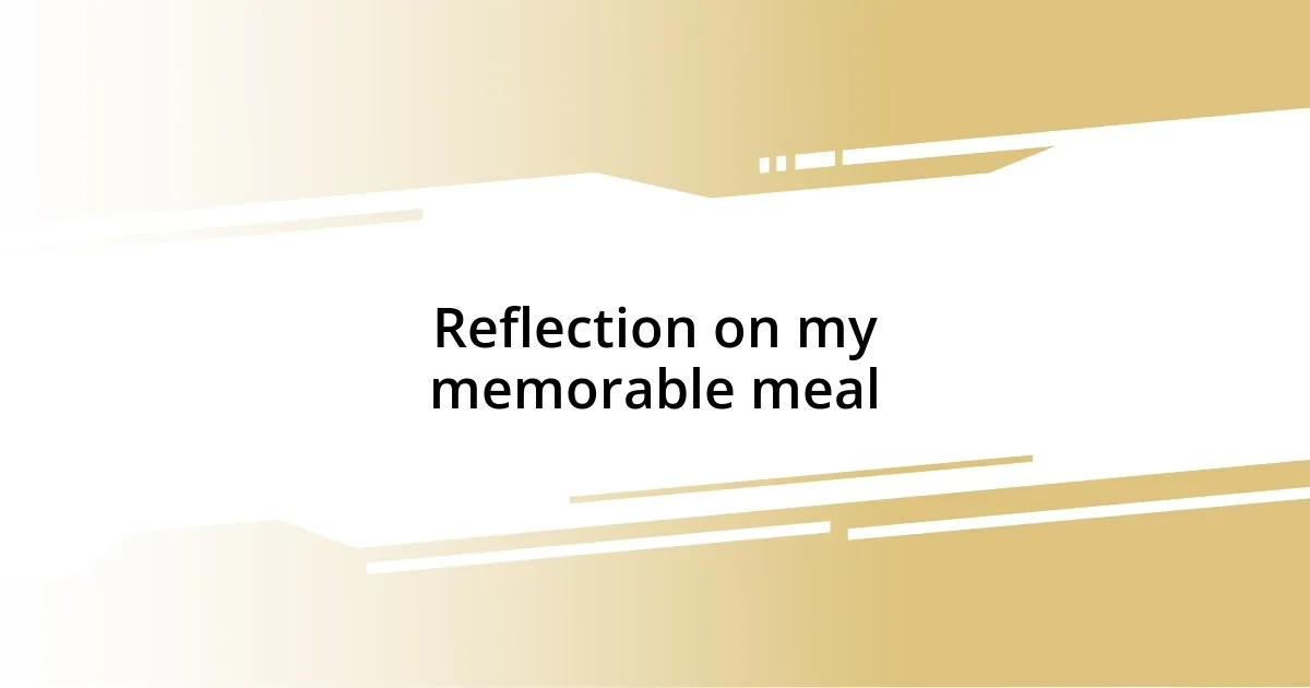 Reflection on my memorable meal