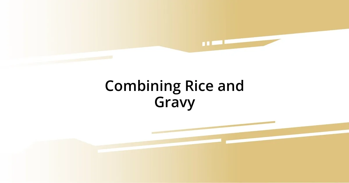 Combining Rice and Gravy