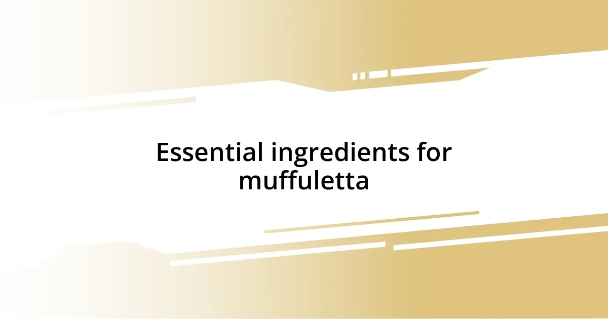 Essential ingredients for muffuletta