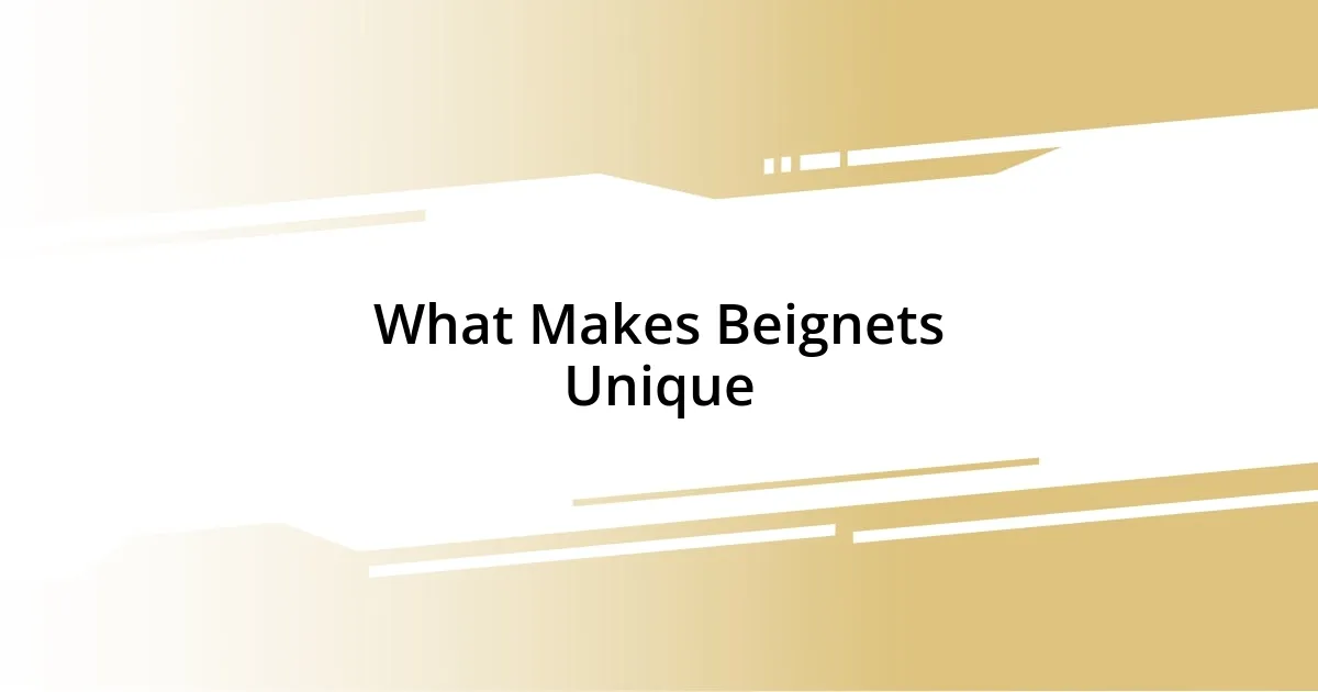 What Makes Beignets Unique