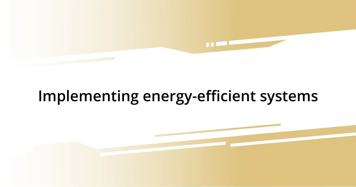 Implementing energy-efficient systems