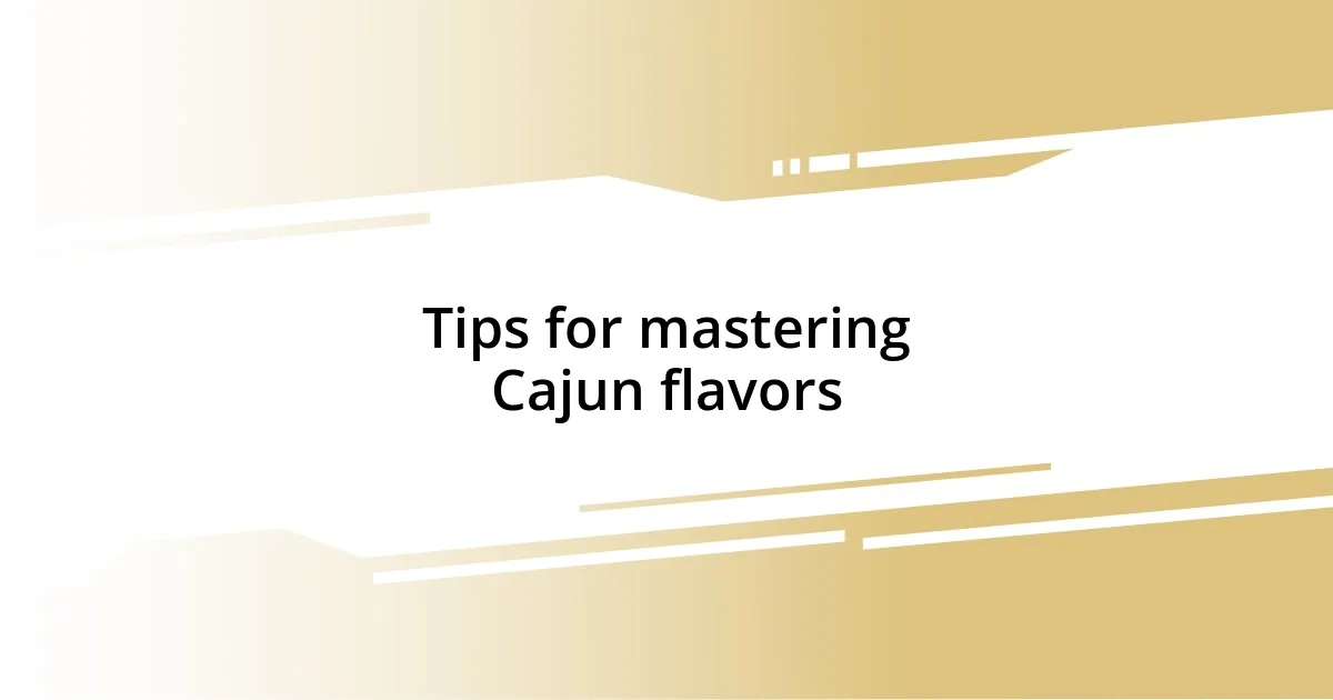 Tips for mastering Cajun flavors