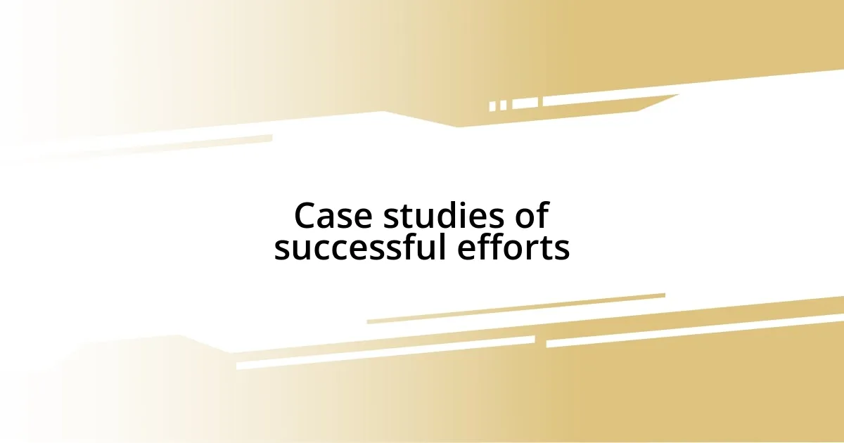 Case studies of successful efforts