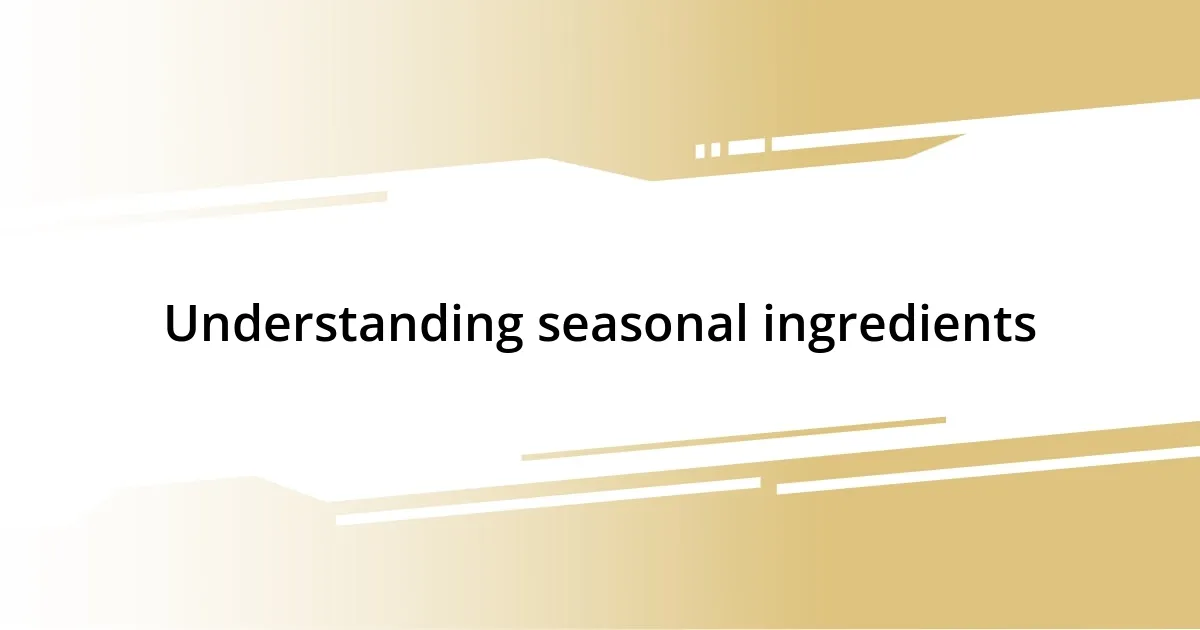 Understanding seasonal ingredients