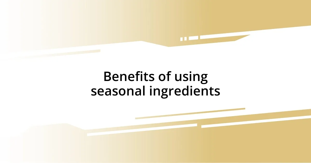 Benefits of using seasonal ingredients