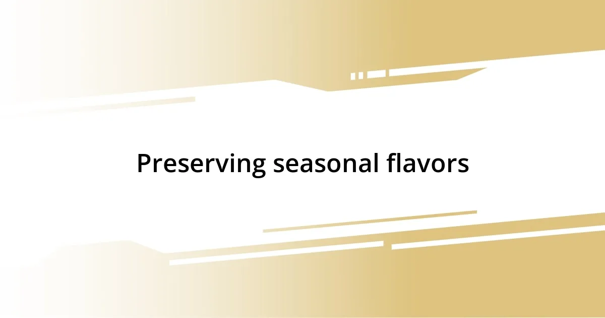 Preserving seasonal flavors