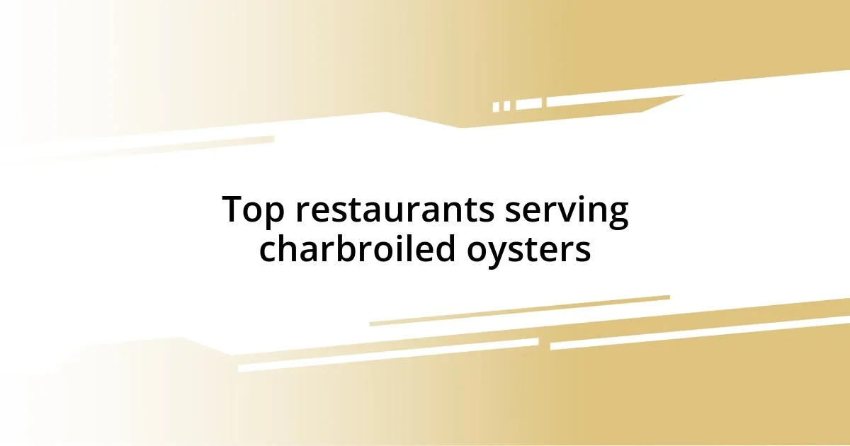 Top restaurants serving charbroiled oysters