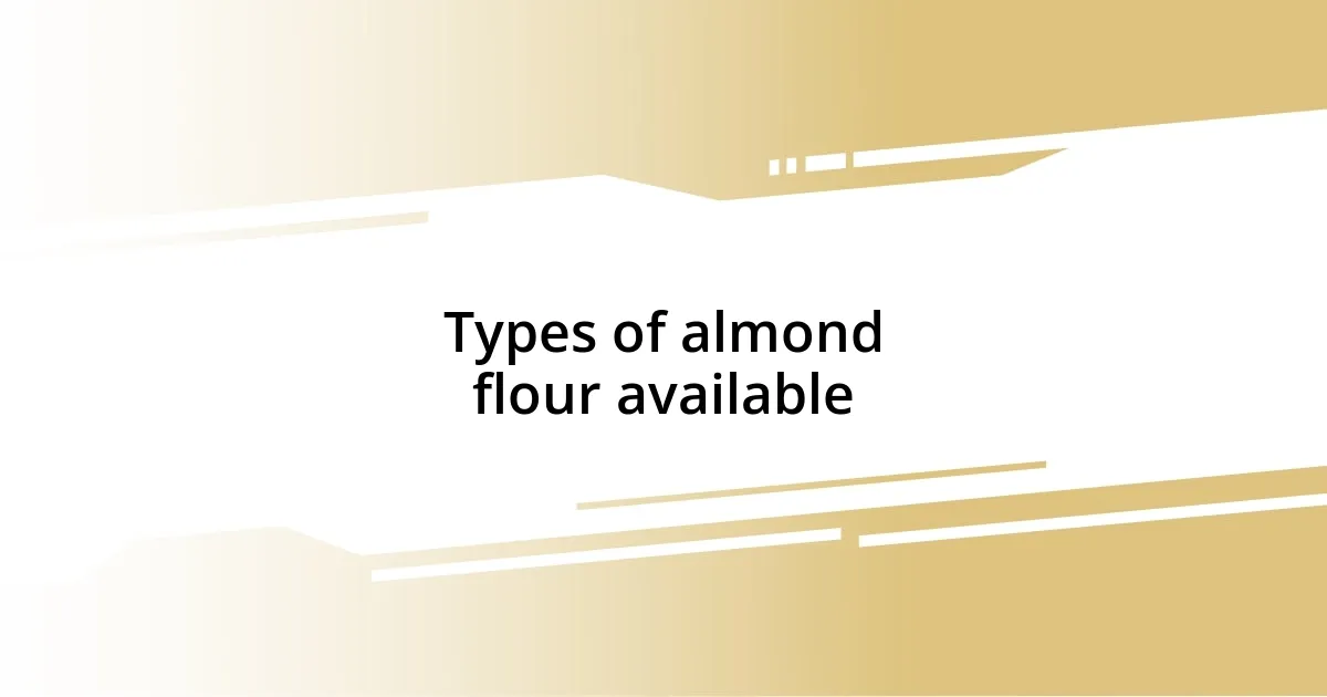 Types of almond flour available