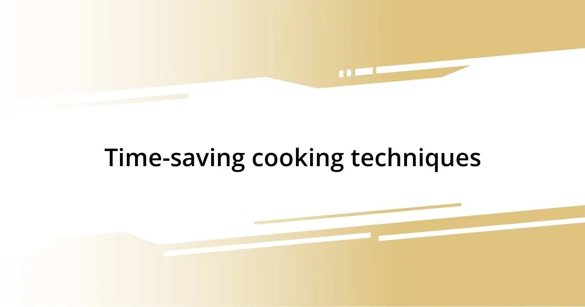 Time-saving cooking techniques