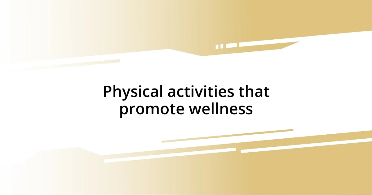 Physical activities that promote wellness