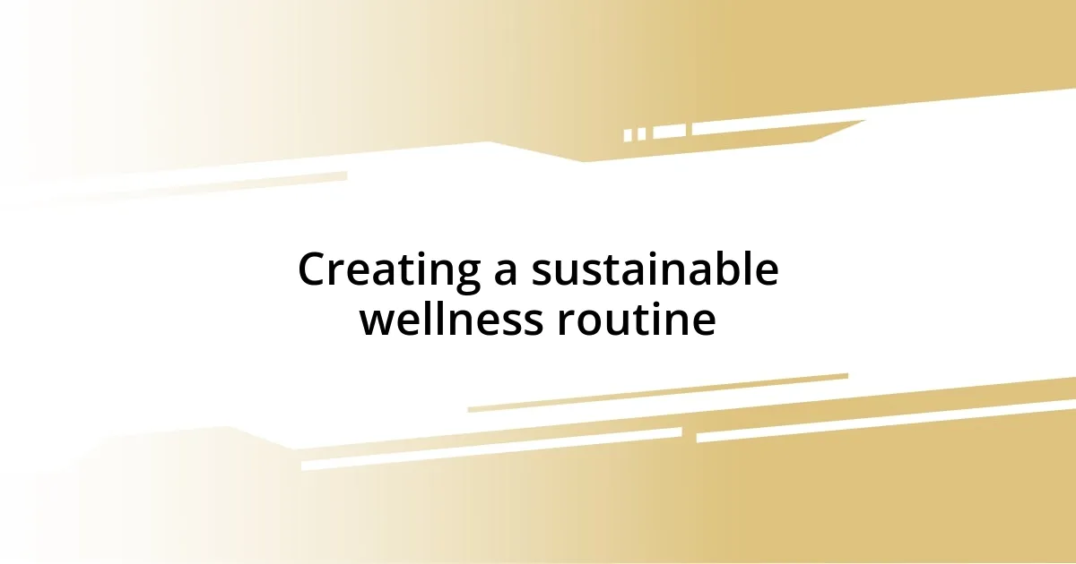 Creating a sustainable wellness routine