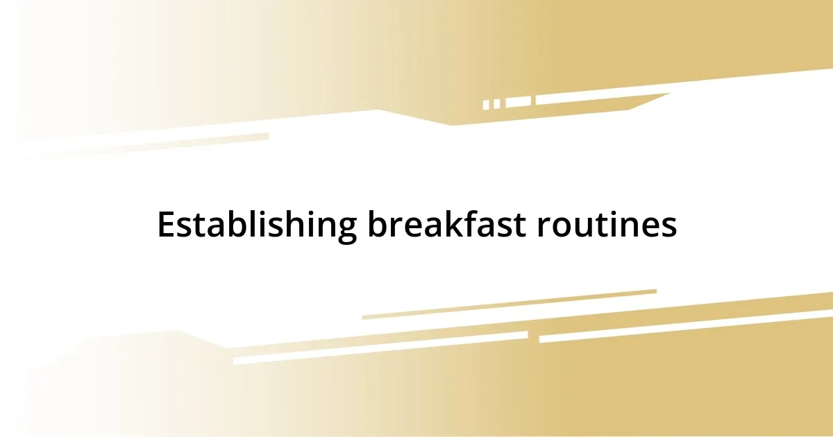 Establishing breakfast routines