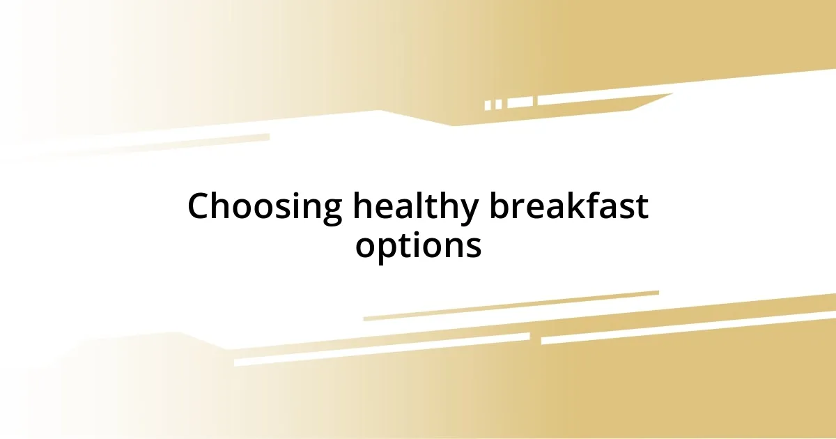 Choosing healthy breakfast options