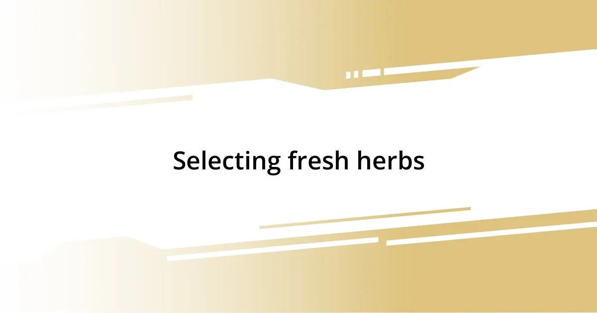 Selecting fresh herbs