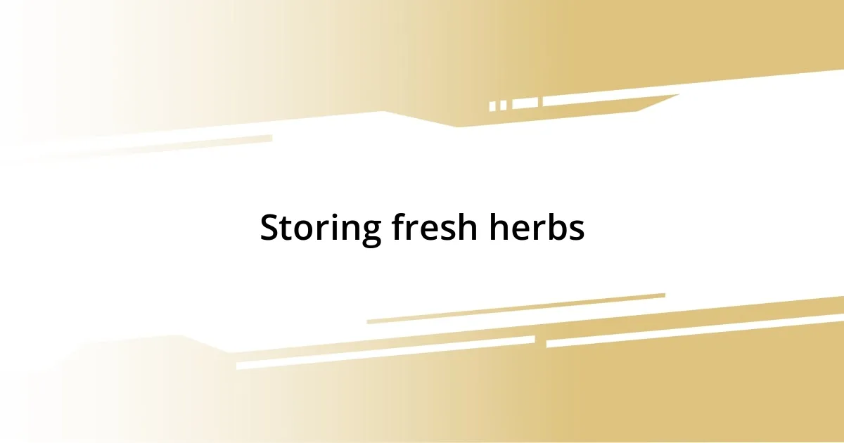 Storing fresh herbs