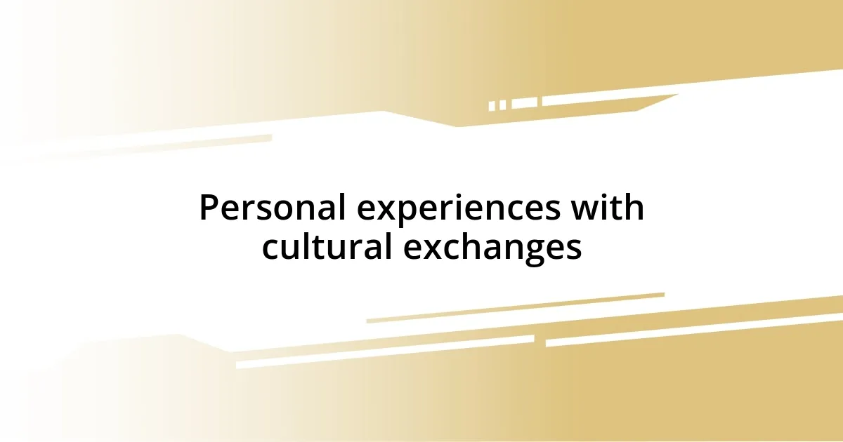 Personal experiences with cultural exchanges