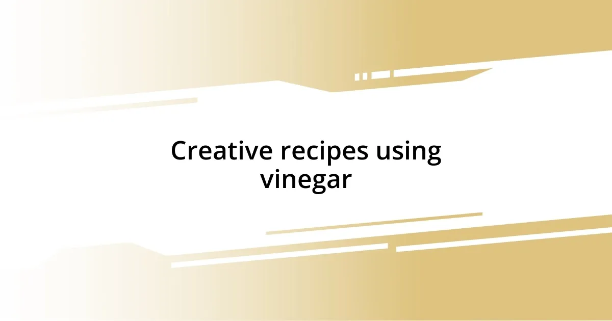 Creative recipes using vinegar