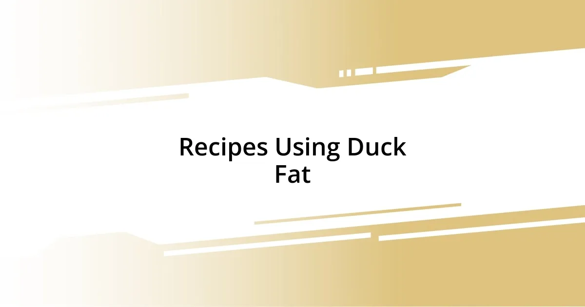 Recipes Using Duck Fat