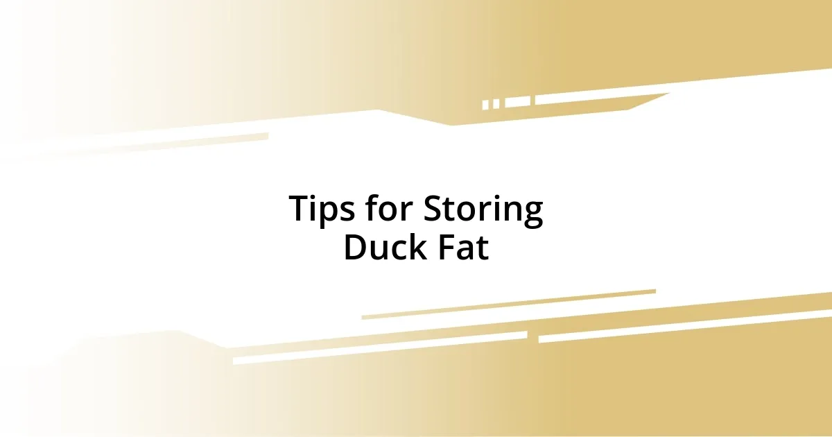 Tips for Storing Duck Fat