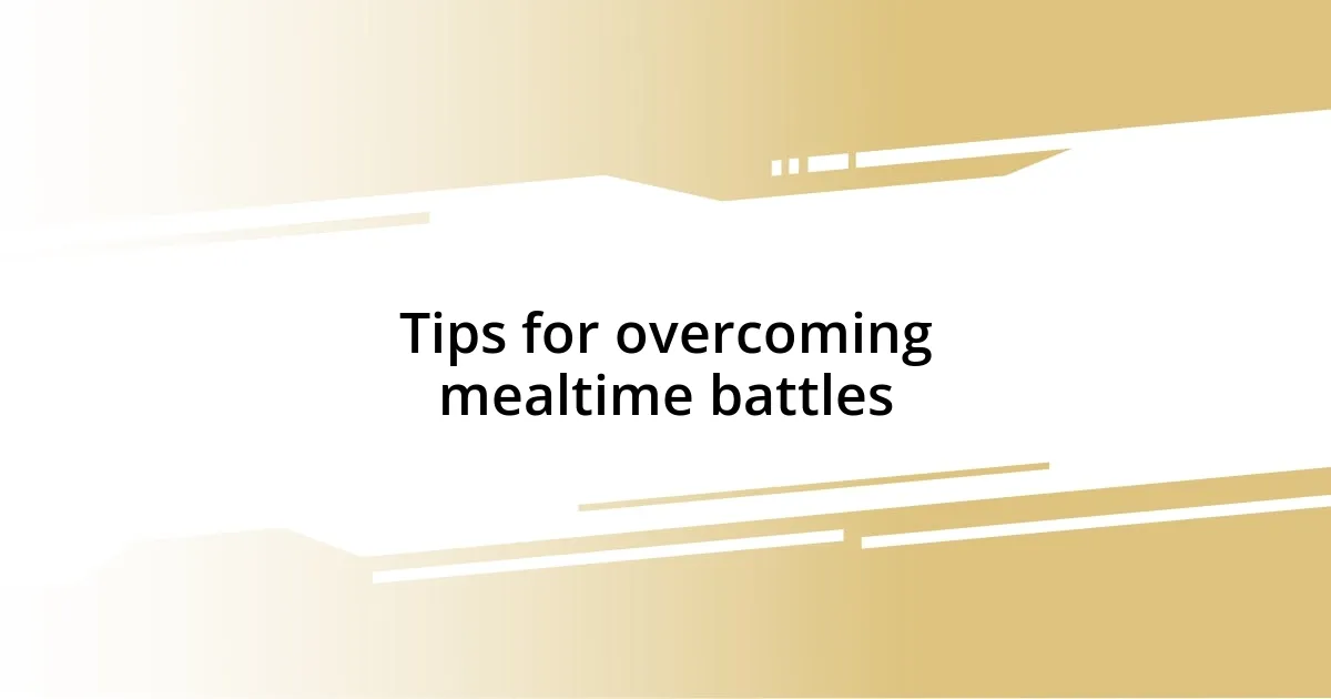 Tips for overcoming mealtime battles