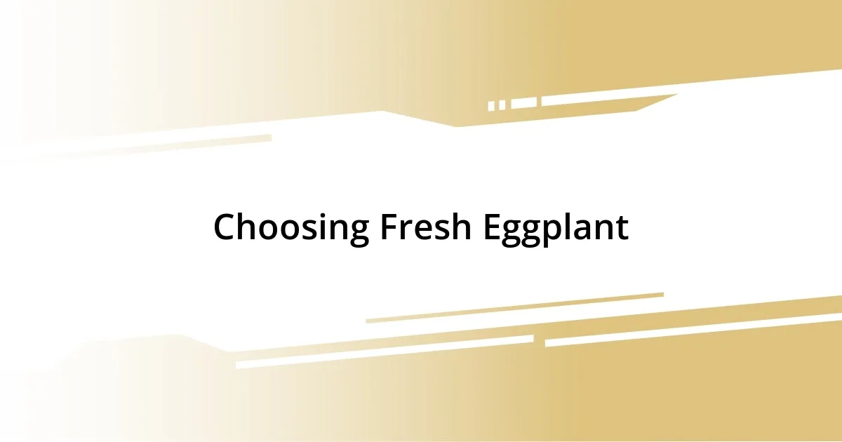 Choosing Fresh Eggplant