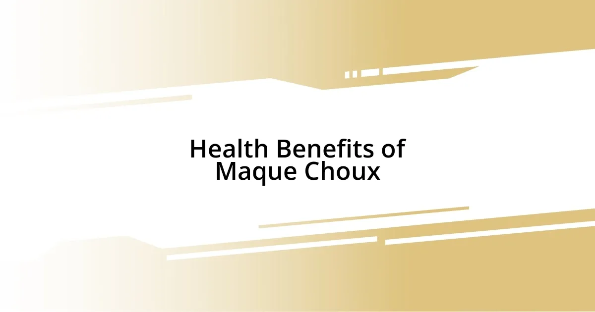 Health Benefits of Maque Choux