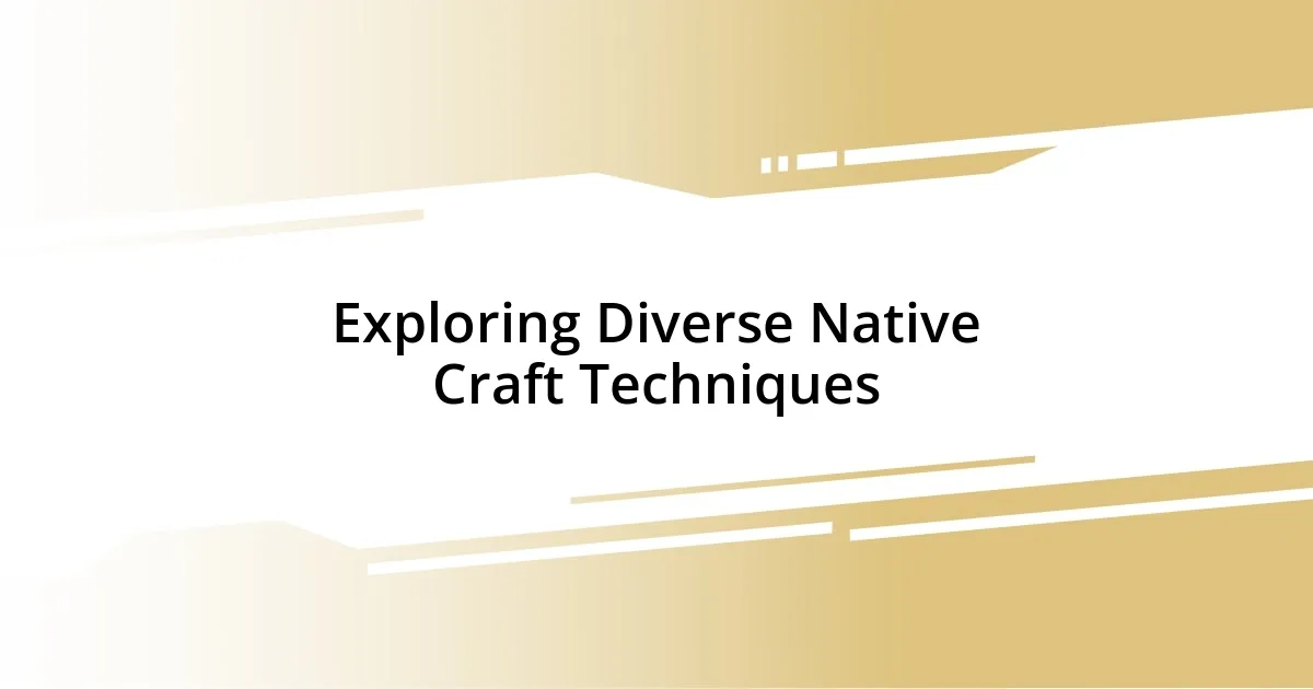 Exploring Diverse Native Craft Techniques