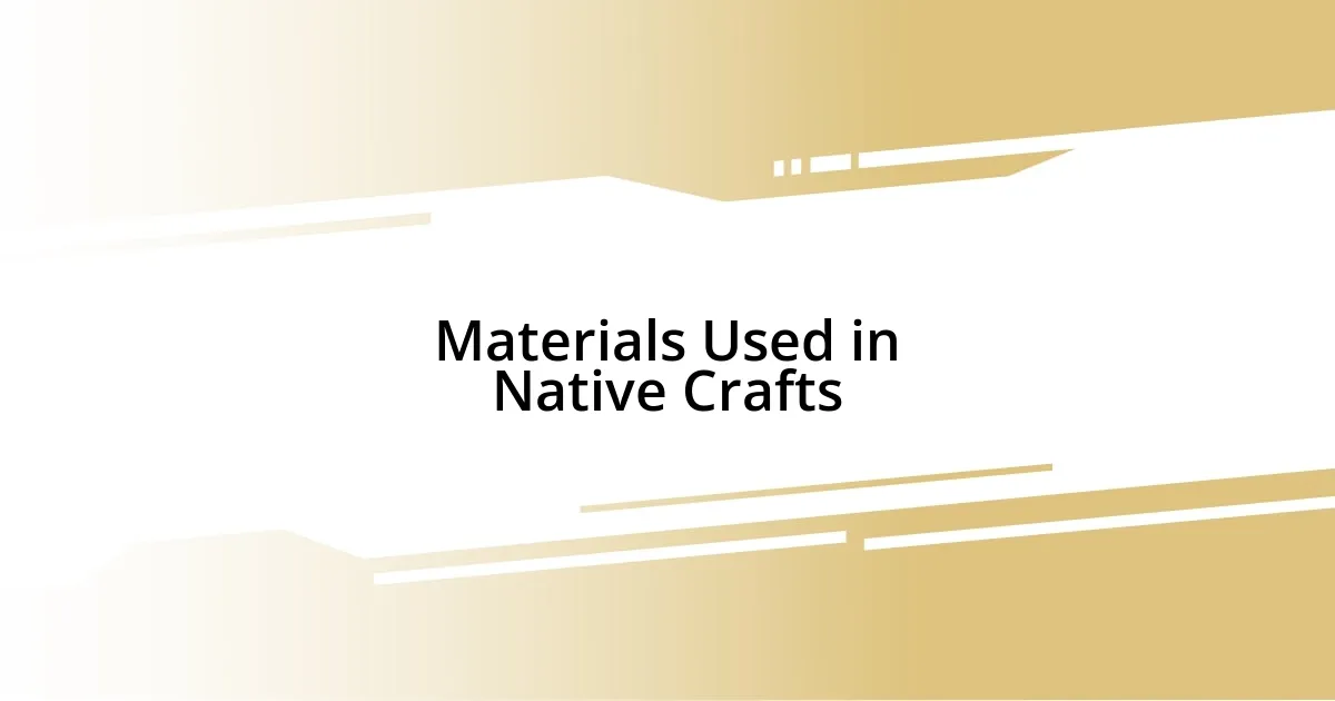 Materials Used in Native Crafts