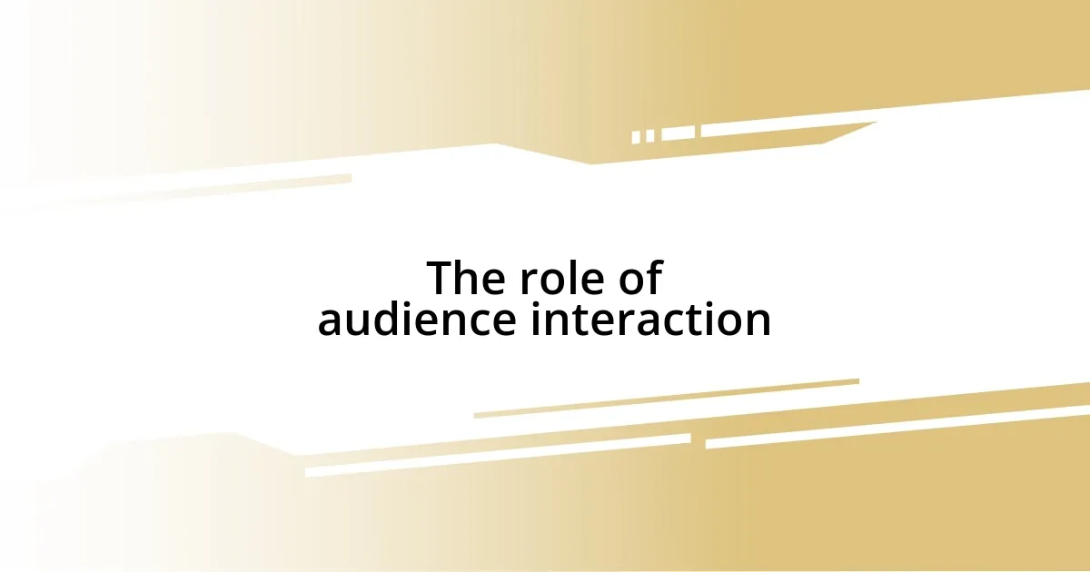 The role of audience interaction