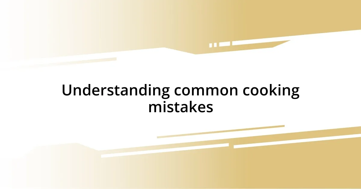 Understanding common cooking mistakes